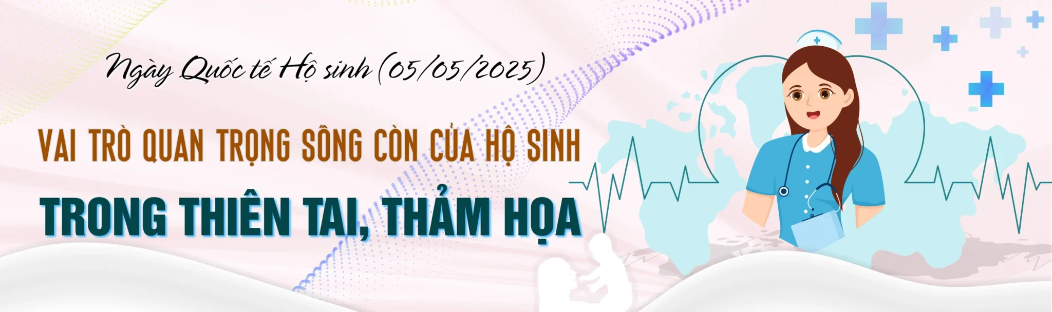 Băng-rôn: Ngày Quốc tế hộ sinh (05/5/2025): “Vai trò quan trọng sống còn của hộ sinh trong thiên tai, thảm họa”